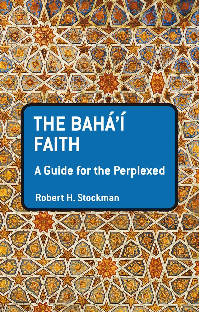 The Baha'i Faith: A Guide For The Perplexed by Robert H. Stockman