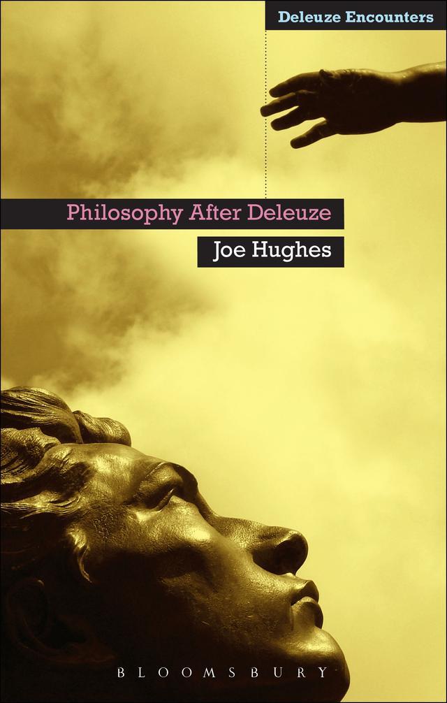 Philosophy After Deleuze by Joe Hughes