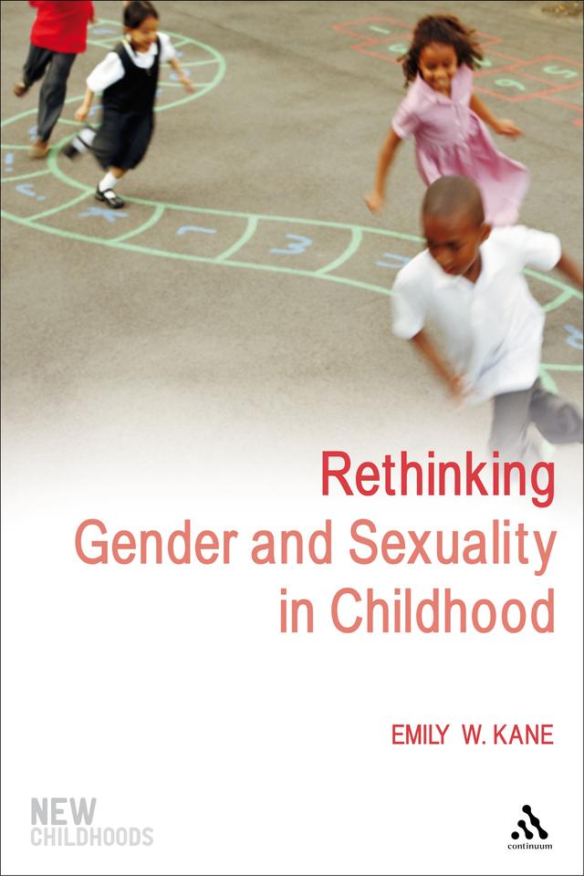 Rethinking Gender and Sexuality in Childhood by Emily W. Kane, Phil Jones