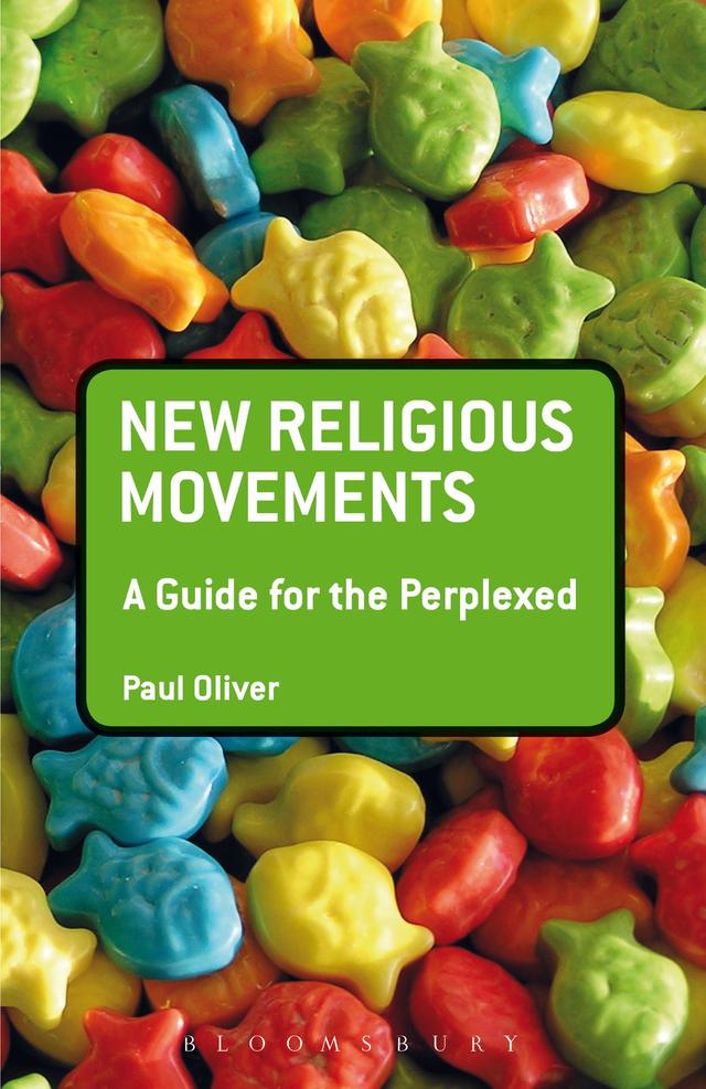 New Religious Movements: A Guide for the Perplexed by Paul Oliver