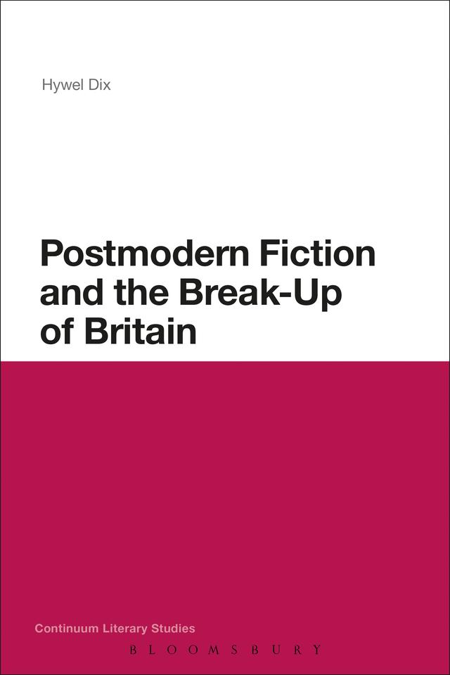 Postmodern Fiction and the Break-Up of Britain by Hywel Dix