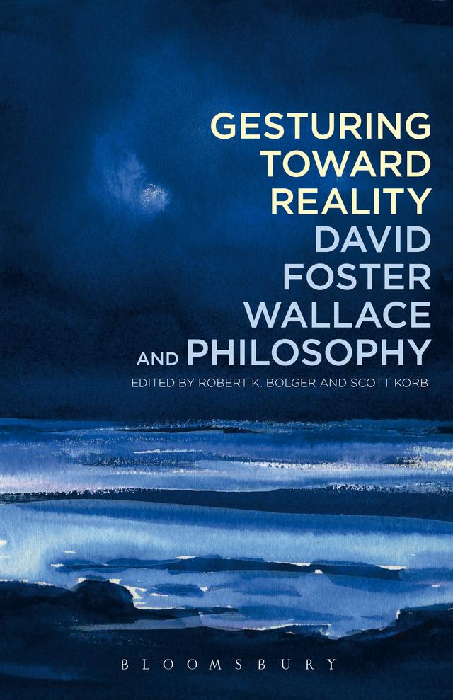 Gesturing Toward Reality: David Foster Wallace and Philosophy by 