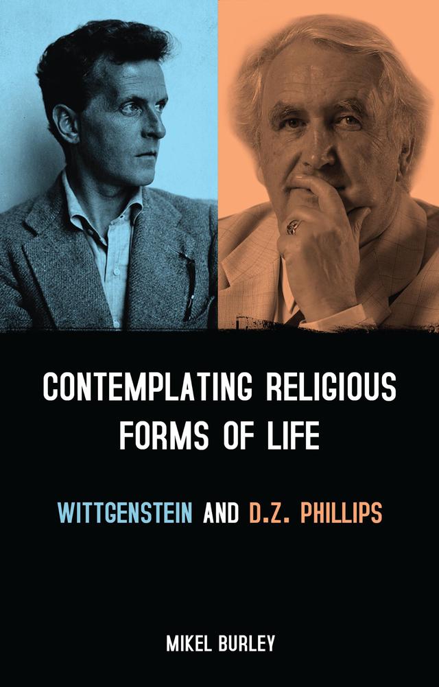 Contemplating Religious Forms of Life: Wittgenstein and D.Z. Phillips by 