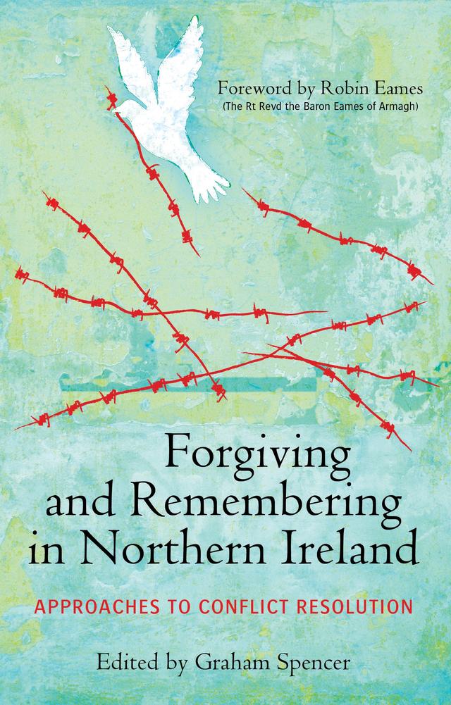 Forgiving and Remembering in Northern Ireland by Graham Spencer
