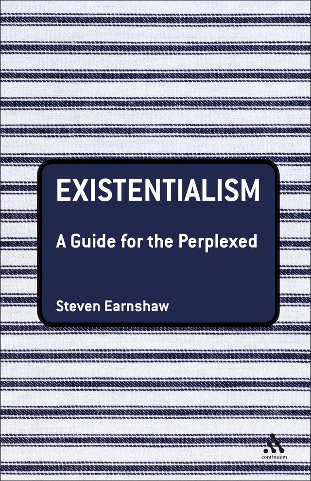 Existentialism: A Guide for the Perplexed by Steven Earnshaw