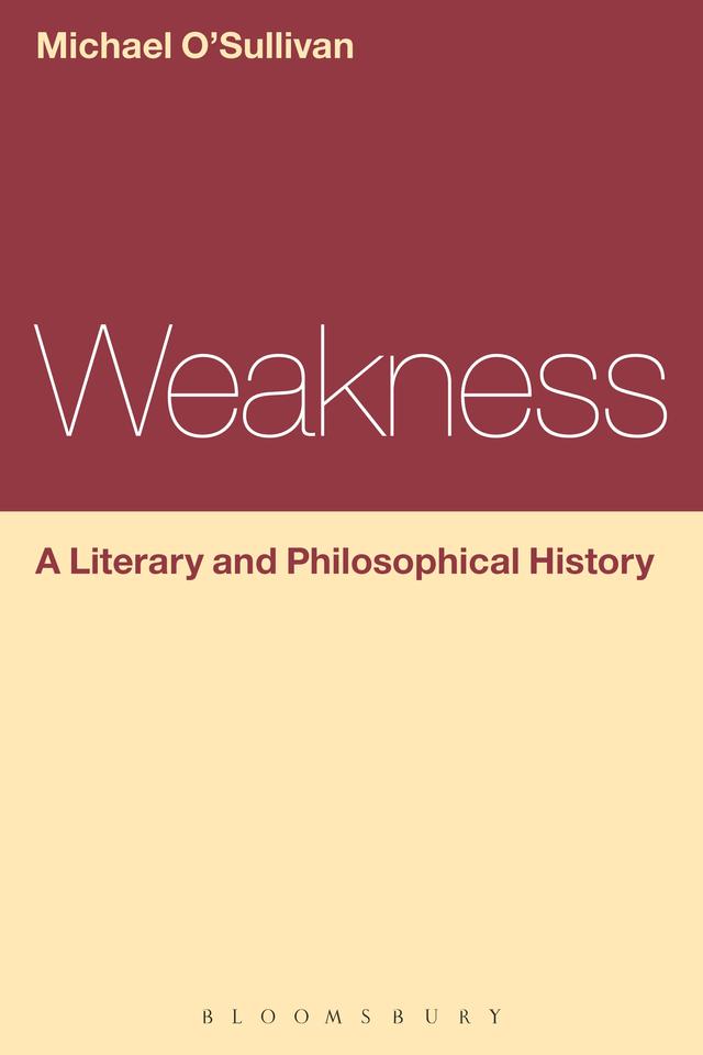 Weakness: A Literary and Philosophical History by Michael O'Sullivan