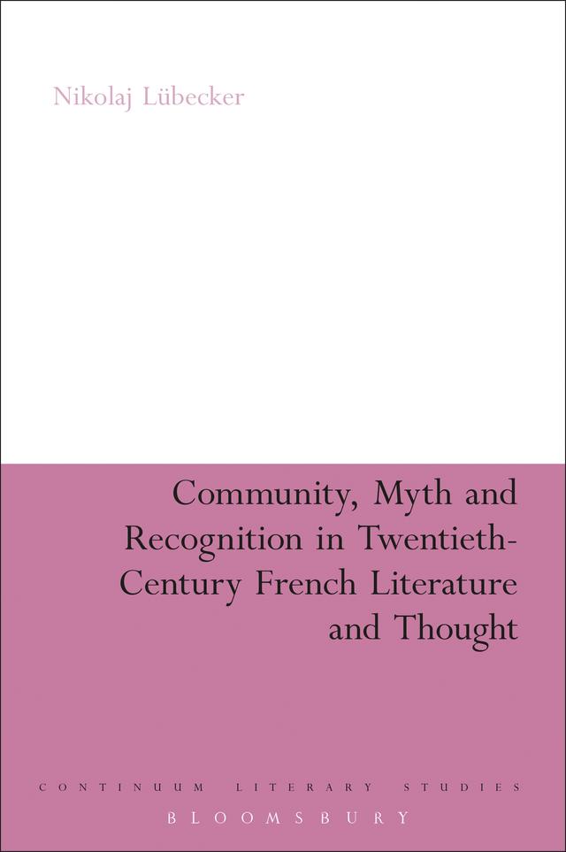 Community, Myth and Recognition in Twentieth-Century French Literature and Thought by Nikolaj Lübecker