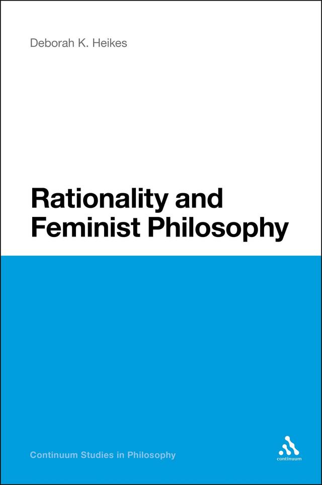 Rationality and Feminist Philosophy by Deborah K. Heikes