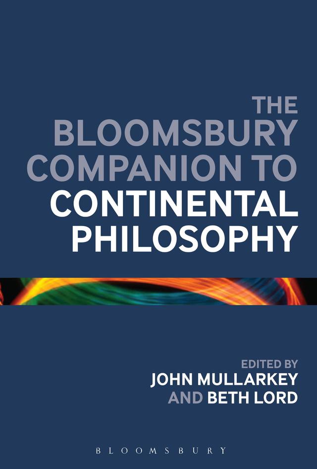 The Bloomsbury Companion to Continental Philosophy by Beth Lord, John Ó Maoilearca