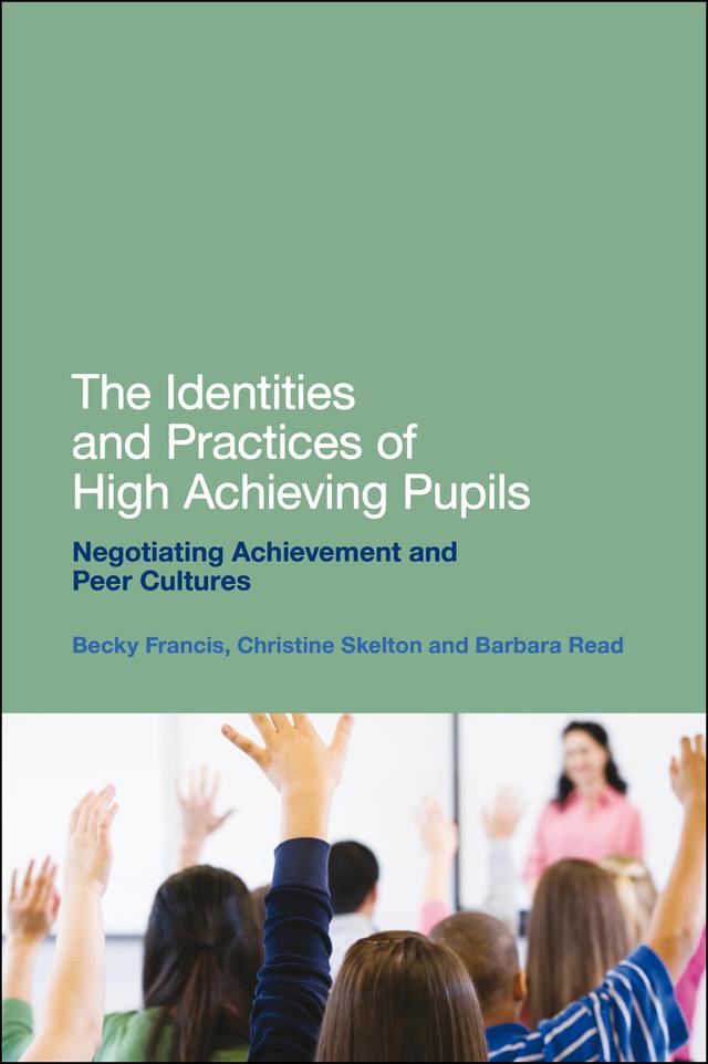 The Identities and Practices of High Achieving Pupils by Barbara Read, Becky Francis, Christine Skelton