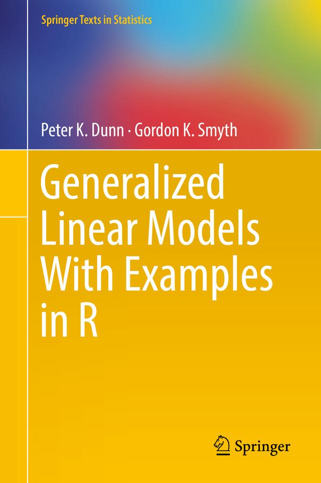Generalized Linear Models With Examples in R by Gordon K. Smyth, Peter K. Dunn