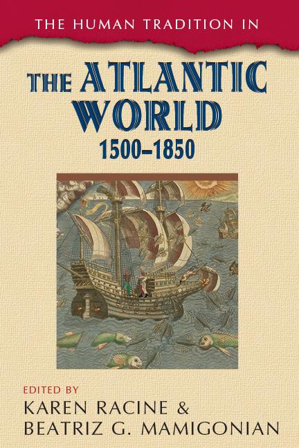 The Human Tradition in the Atlantic World, 1500–1850 by Beatriz G. Mamigonian, Karen Racine