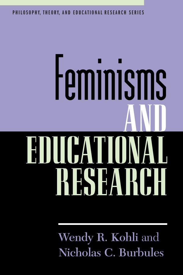 Feminisms and Educational Research by Nicholas C. Burbules, Wendy R. Kohli