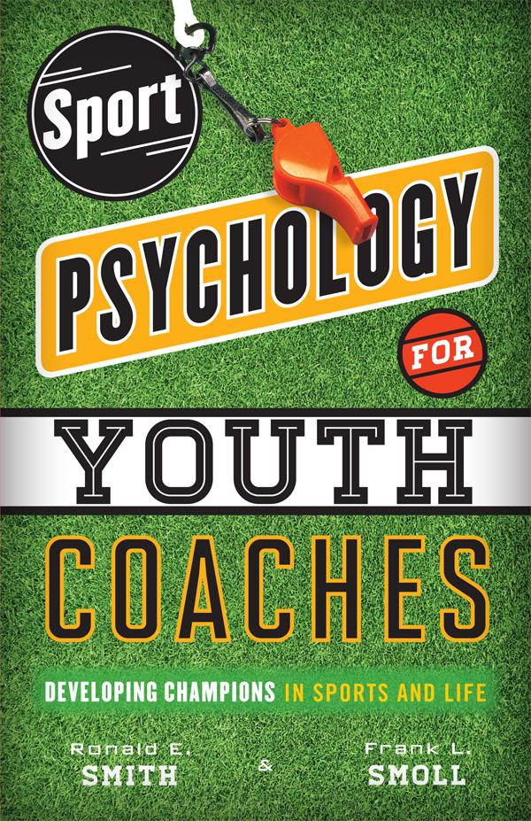 Sport Psychology for Youth Coaches by Frank L. Smoll, Ronald  E. Smith