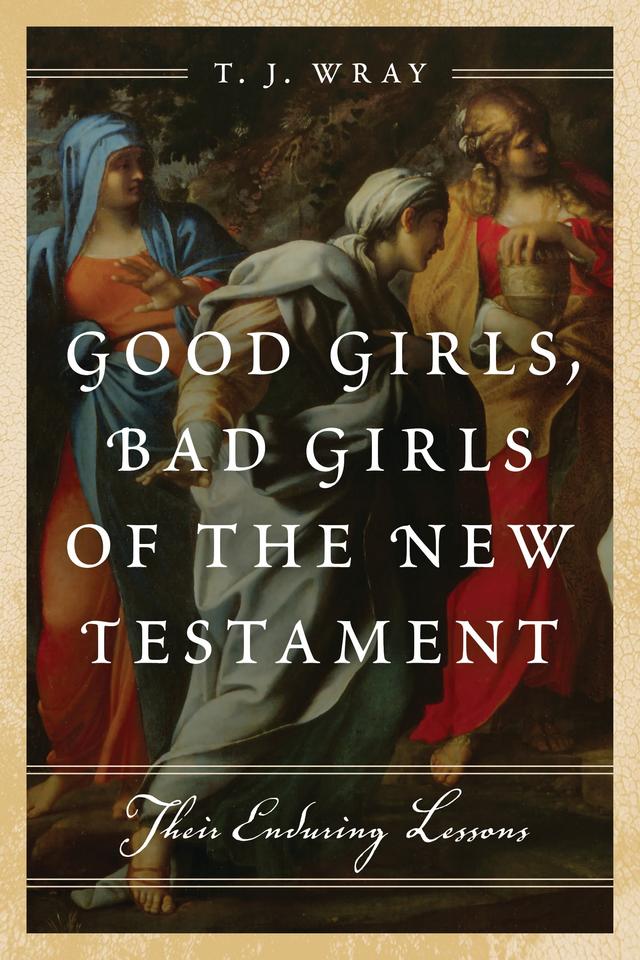 Good Girls, Bad Girls of the New Testament by 