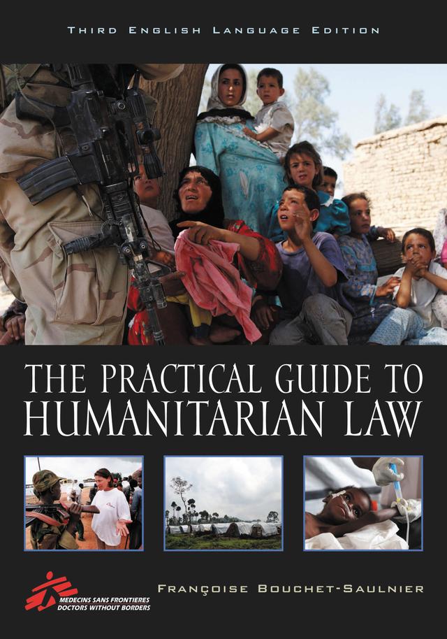 The Practical Guide to Humanitarian Law by Camille Michel, Françoise Bouchet-Saulnier, Laura Brav