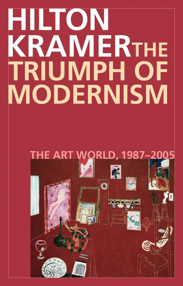 The Triumph of Modernism by Hilton Kramer