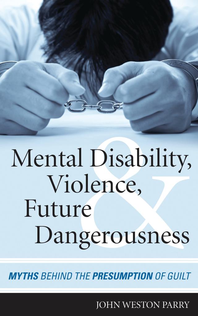 Mental Disability, Violence, and Future Dangerousness by John Weston Parry