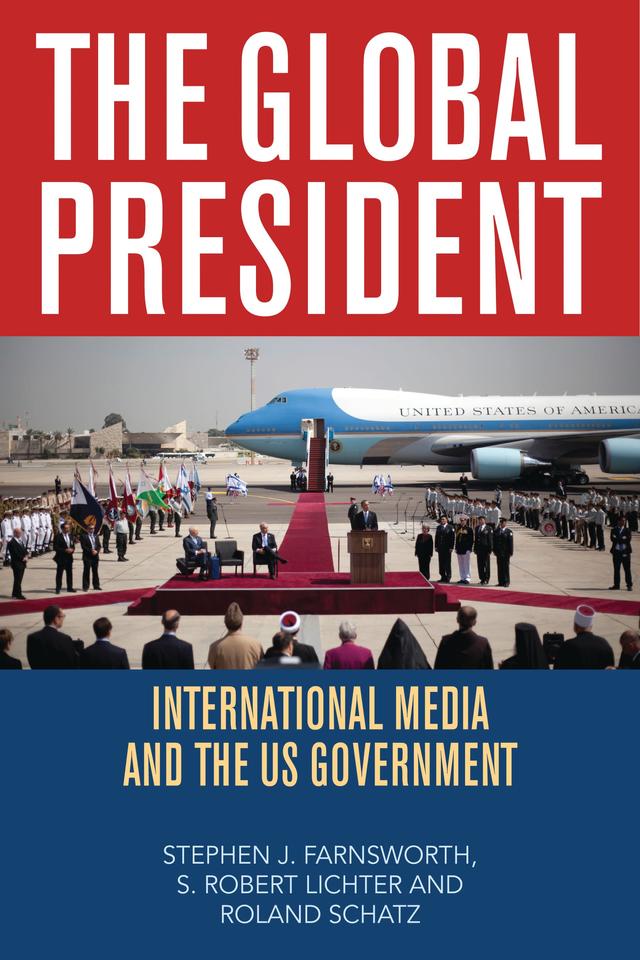The Global President by Roland Schatz, S. Robert Lichter, Stephen  J. Farnsworth