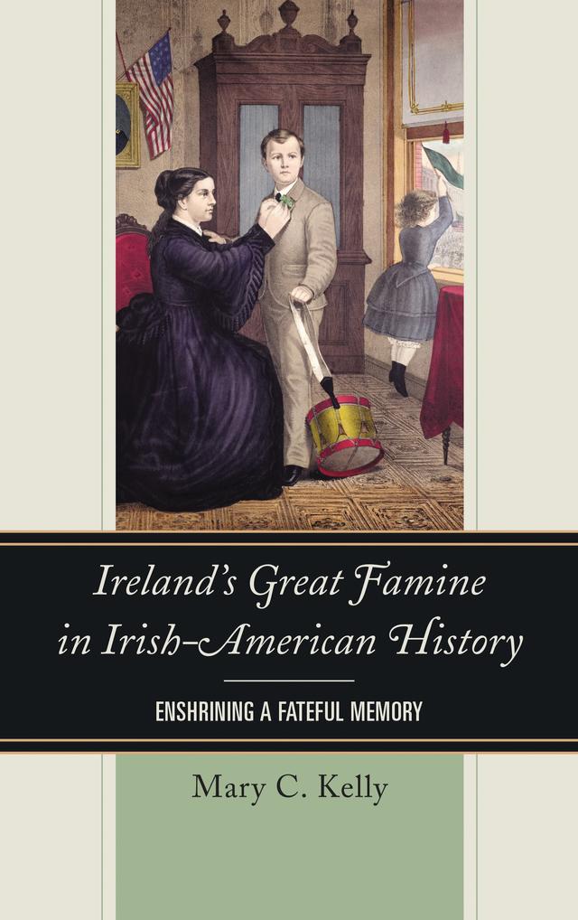 Ireland's Great Famine in Irish-American History by Mary Kelly
