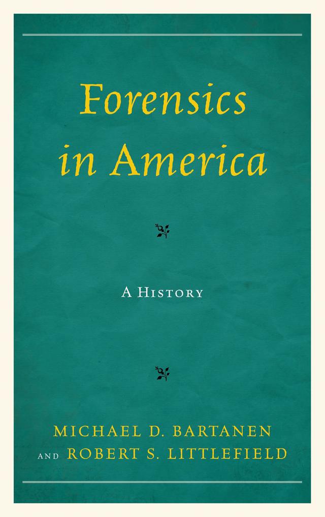 Forensics in America by Michael Bartanen, Robert Littlefield