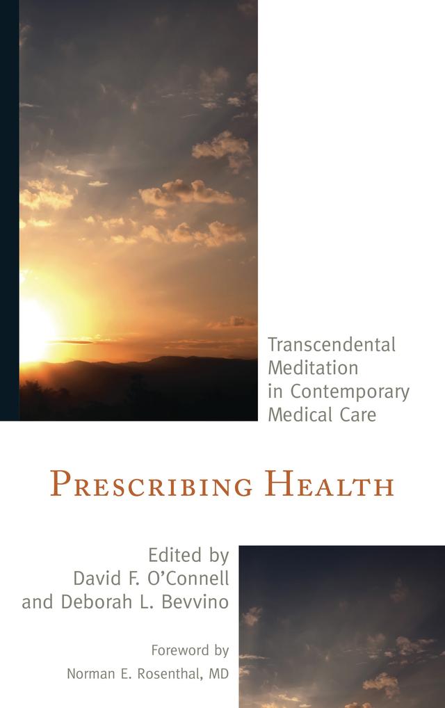 Prescribing Health by Alarik Arenander, David F. O'Connell, David Lovell-Smith, David W. Orme-Johnson, Deborah L. Bevvino, Fred Travis, James Krag, Jim Brooks, Maxwell Rainforth, Norman E. Rosenthal, Robert Herron, Robert W. Boyer, Sarina Grosswald, Vernon A. Barnes, William R. Stixrud