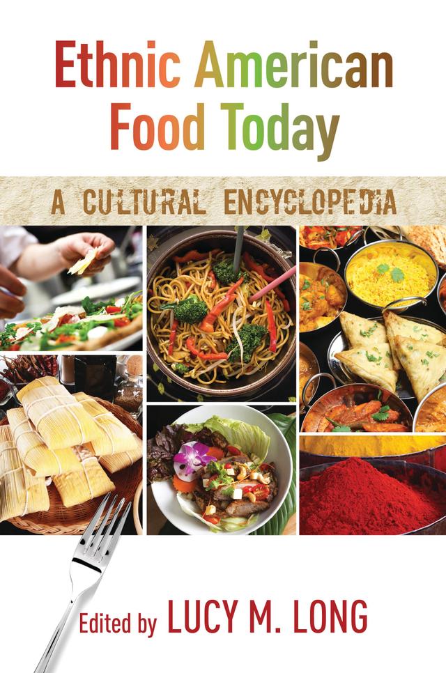 Ethnic American Food Today: A Cultural Encyclopedia by 