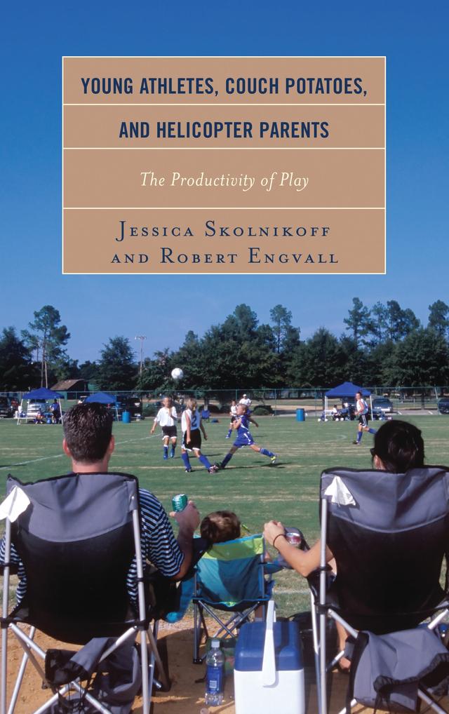 Young Athletes, Couch Potatoes, and Helicopter Parents by 