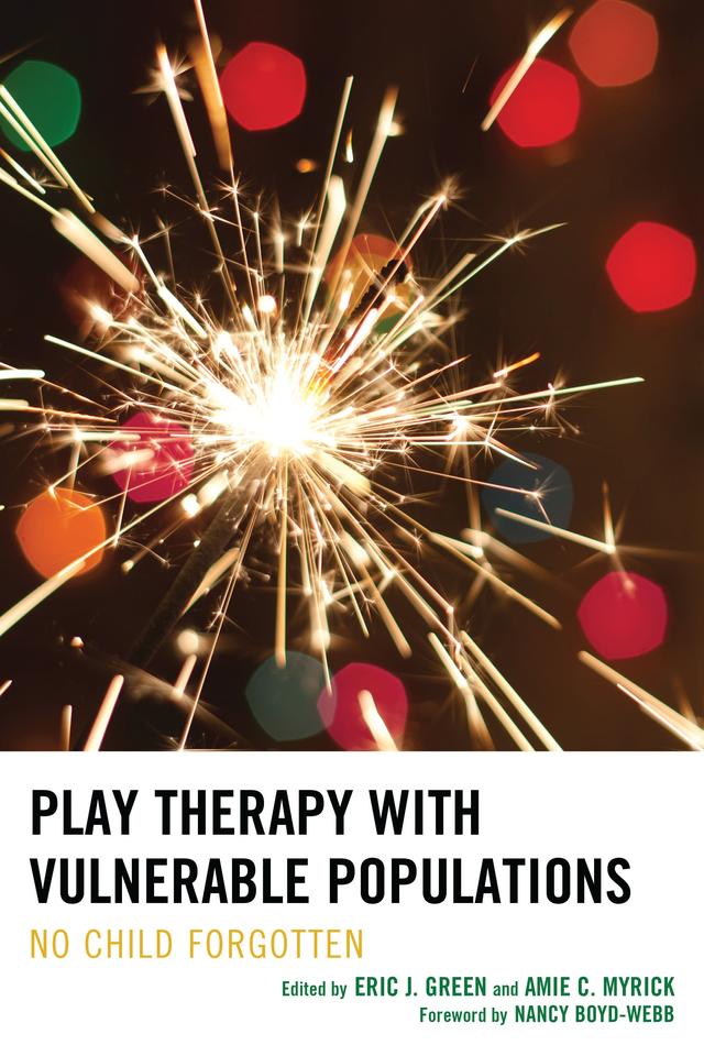 Play Therapy with Vulnerable Populations by Amie C. Myrick, Anne Stewart, Brenda Aranda, Cynthia C. Sniscak, Eileen Prendiville, Eric Green, Glade Topham, Janine Shelby, Jennifer N. Baggerly, Jenny A. Gallagher, Judith A. Parson, Julia A. Mitchell, Karen Stagnitti, Kelsey A. Stephenson, Kristin K. Meany-Walen, Linda Goldman, Lisa Asbill, Marshia Allen-Auguston, Risë VanFleet, Terry Kottman, Tracie Faa-Thompson