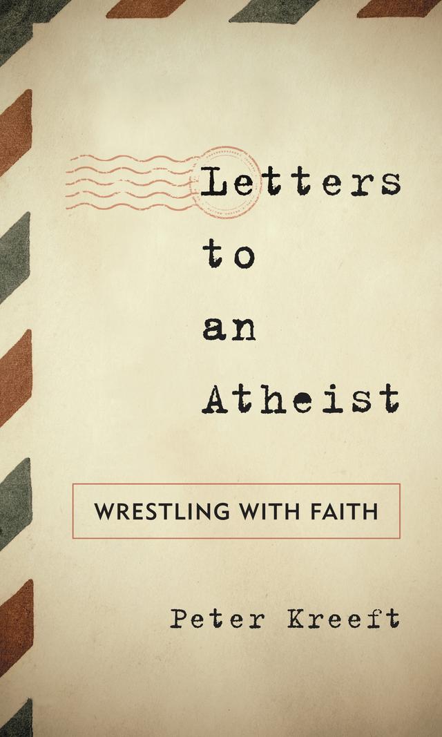 Letters to an Atheist by Peter Kreeft