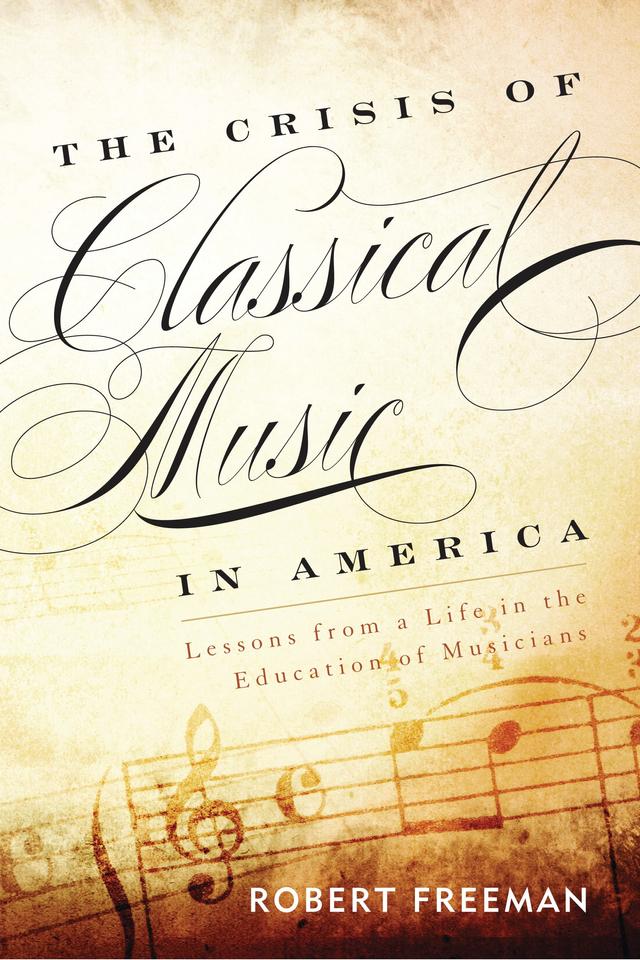 The Crisis of Classical Music in America by Robert Freeman