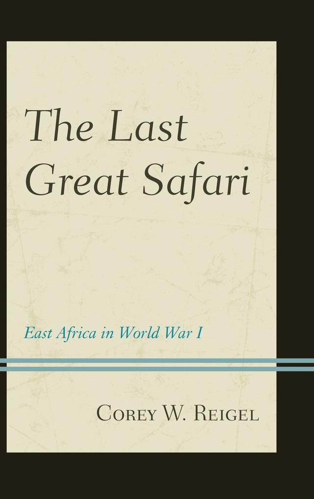 The Last Great Safari by Corey W. Reigel
