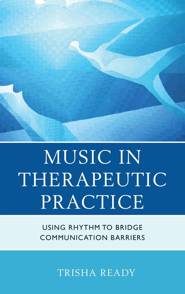 Music in Therapeutic Practice by Trisha  Ready