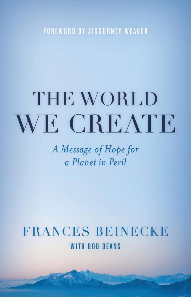 The World We Create by Bob Deans, Frances Beinecke, Sigourney Weaver