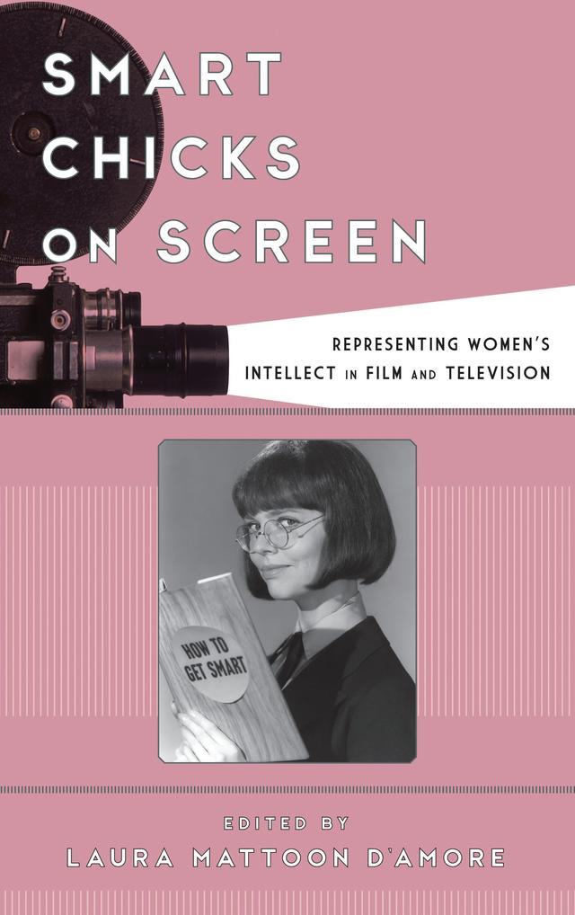 Smart Chicks on Screen by Laura Mattoon D'Amore