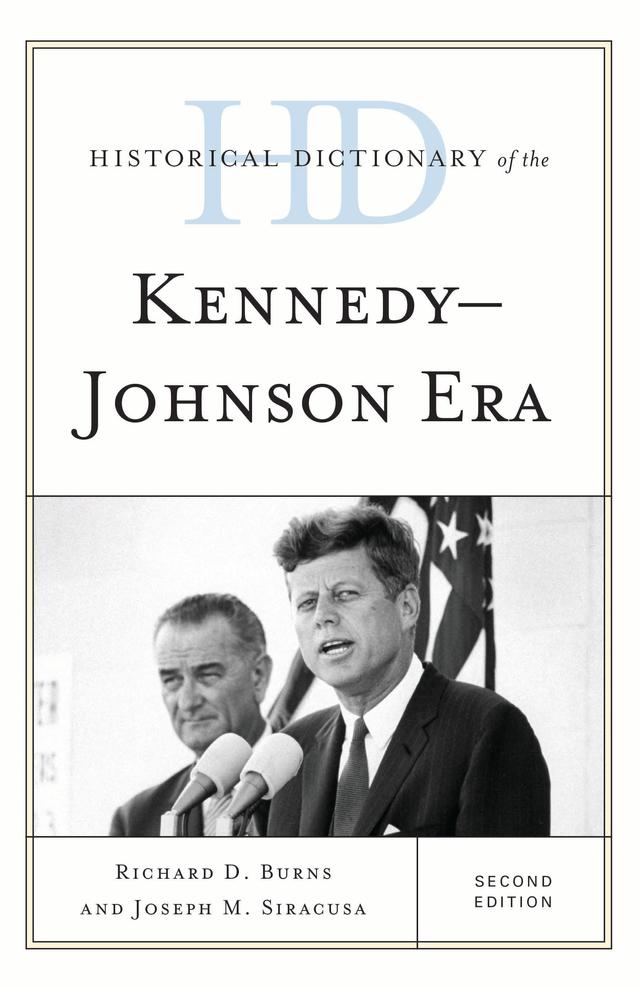 Historical Dictionary of the Kennedy-Johnson Era by Joseph M. Siracusa, Richard Dean Burns