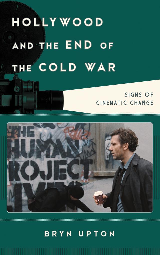 Hollywood and the End of the Cold War by Bryn Upton