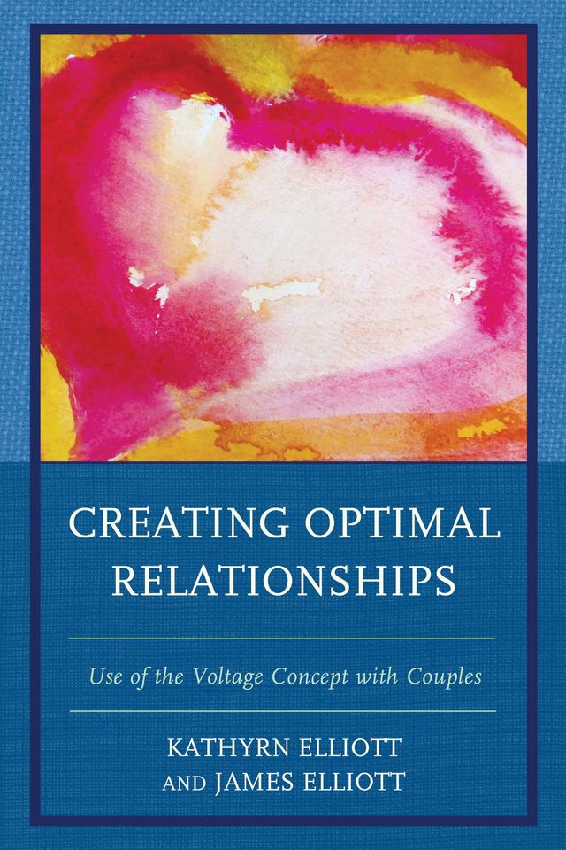 Creating Optimal Relationships by James  Elliott, Kathryn Elliott