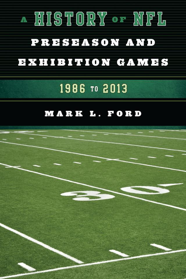 A History of NFL Preseason and Exhibition Games by Mark L. Ford