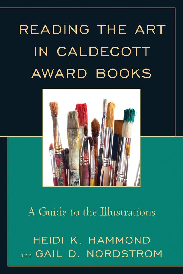 Reading the Art in Caldecott Award Books by Gail D. Nordstrom, Heidi K. Hammond