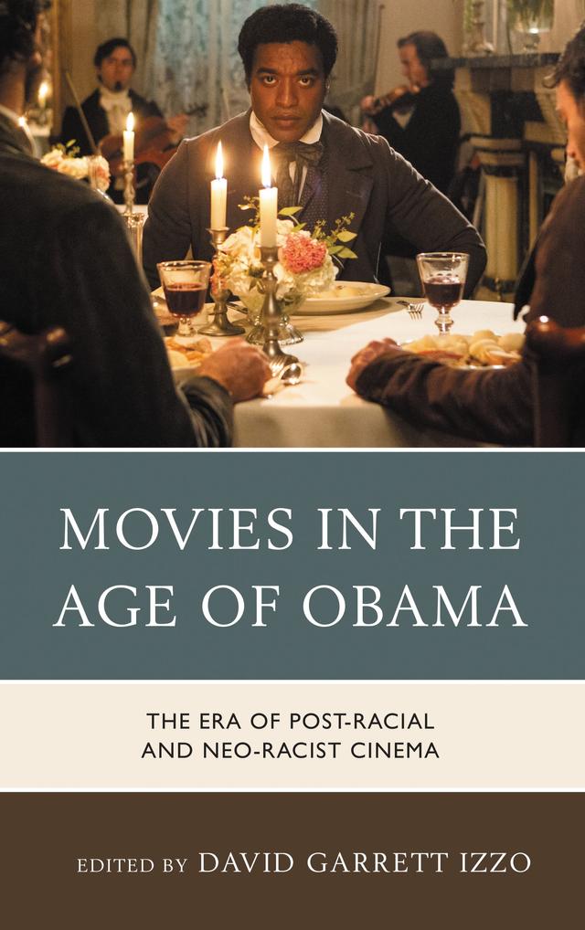 Movies in the Age of Obama by Alisha Saiyed, Andrew Grossman, Blake G. Hobby, Brian E. Butler, Cammie Sublette, David Garrett Izzo, David M. Jones, doug morris, Ed Cameron, Irina Negrea, Kwakiutl L. Dreher, Linda Belau, Mohanalakshmi Rajakumar, Peter C. Grosvenor, Robert McParland, Rodney M. D. Fierce, Salvador Jiménez Murguía, Sohinee Roy, Sonya C. Brown, Thomas Britt, Victoria McCollum