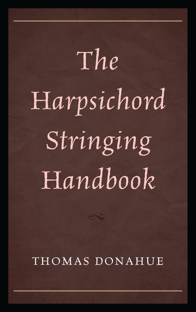 The Harpsichord Stringing Handbook by Thomas Donahue