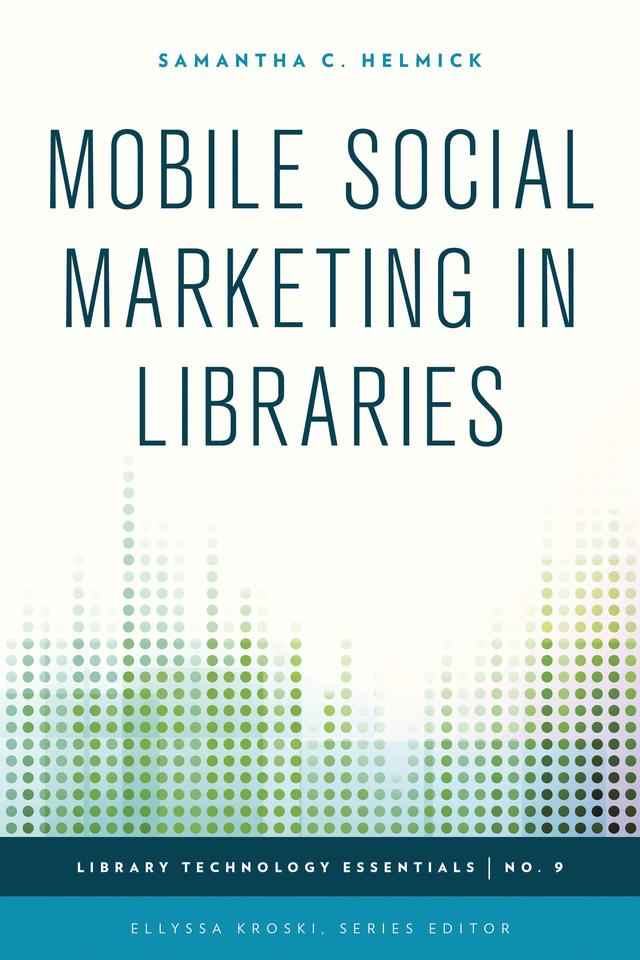 Mobile Social Marketing in Libraries by Samantha C. Helmick