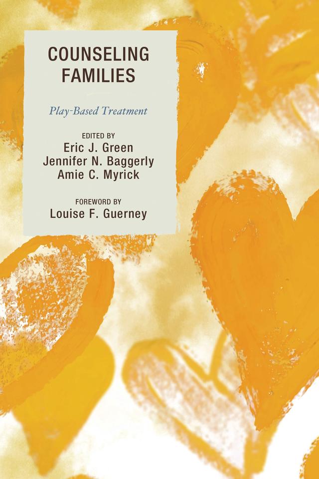 Counseling Families by Amie C. Myrick, Brittany Wilson, Catherine Munns, Christine Koehler, Eric Green, Evangeline Munns, Glade Topham, Janine Shelby, Jennifer N. Baggerly, Kristin K. Meany-Walen, Linda E. Homeyer, Louise Guerney, Marshall Lyles, Mary Anne Paré, Risë VanFleet, Ph.D., RPT-S, Robert Jason Grant, Rosalind Heiko, Sueann Kenny-Nozisca, Terry Kottman