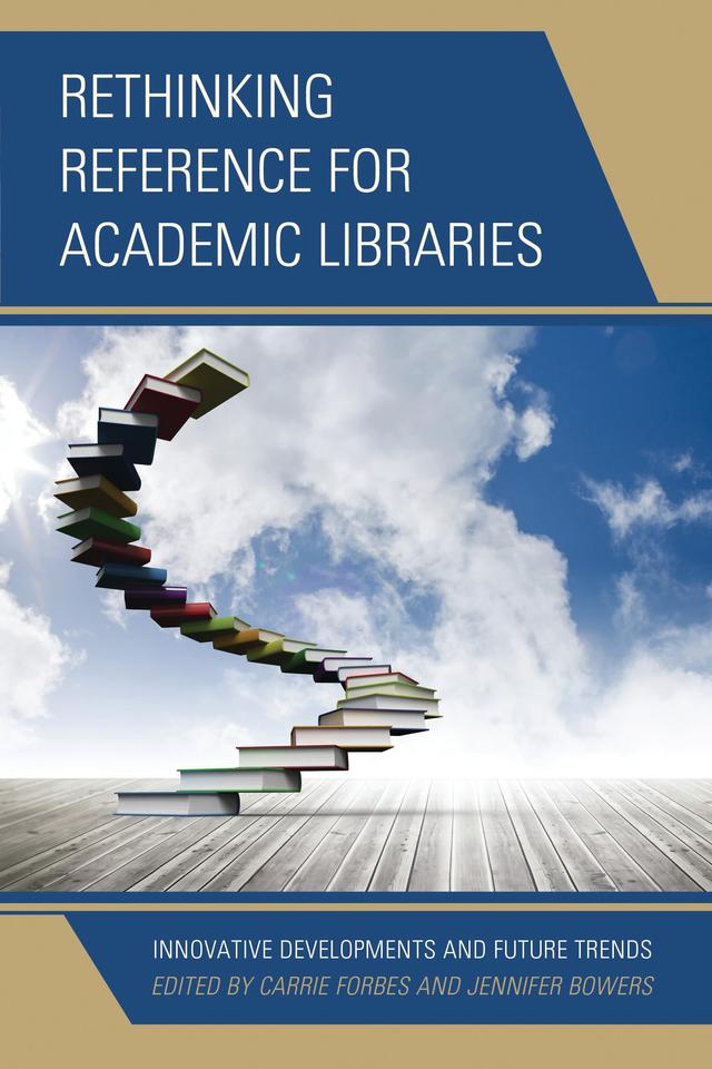 Rethinking Reference for Academic Libraries by Carrie Forbes, Jennifer Bowers