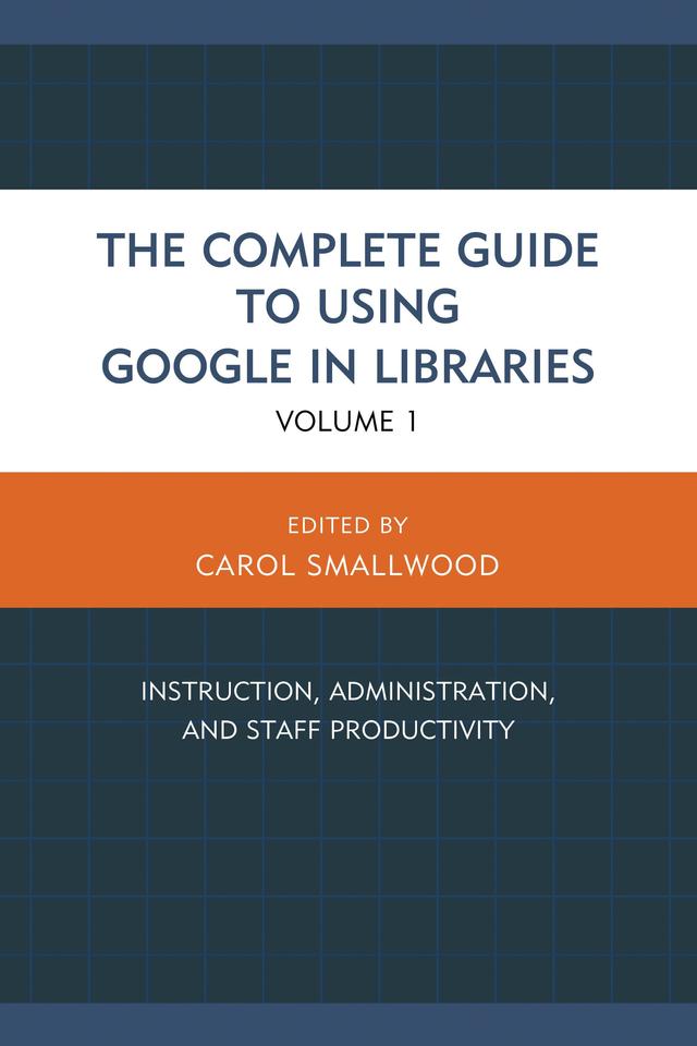 The Complete Guide to Using Google in Libraries by Carol Smallwood