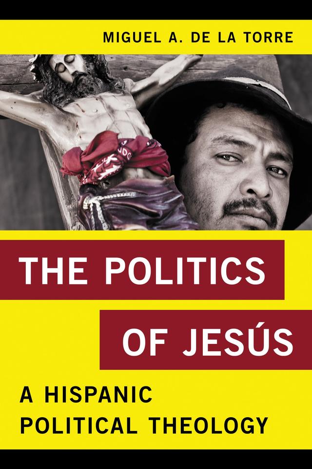 The Politics of Jesús by Miguel A. De La Torre
