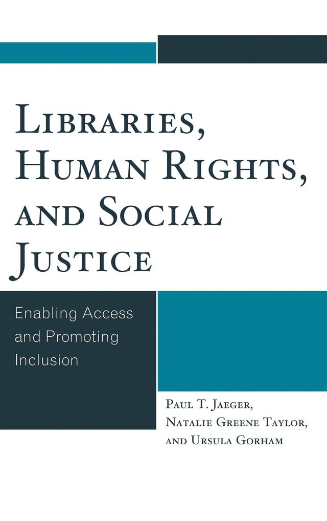 Libraries, Human Rights, and Social Justice by Natalie Greene Taylor, Paul T. Jaeger, Ursula Gorham