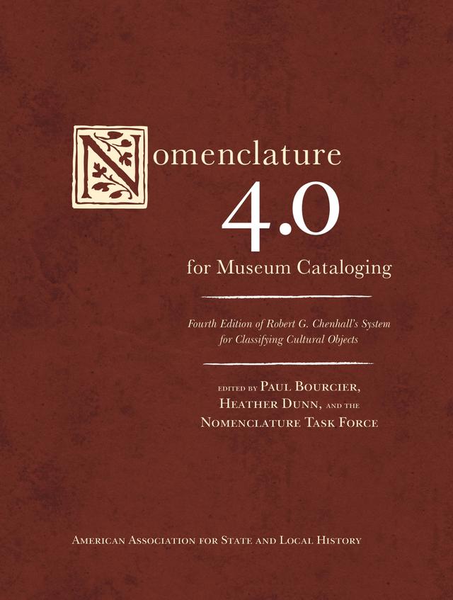 Nomenclature 4.0 for Museum Cataloging by Heather Dunn, Paul Bourcier, The Nomenclature Task Force