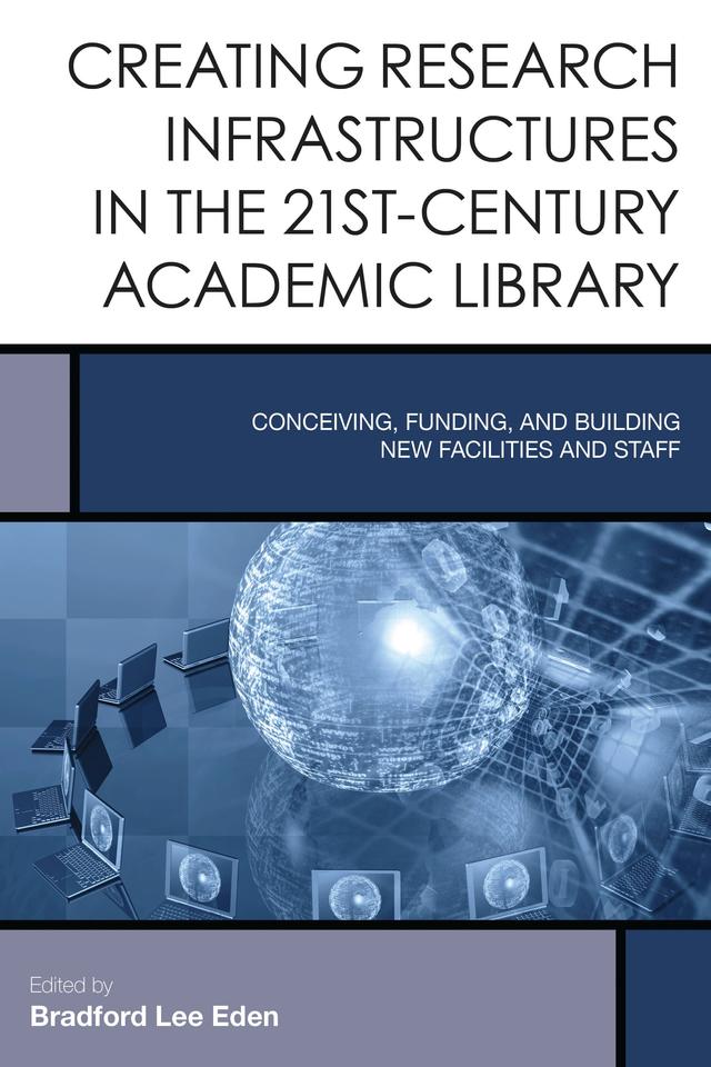 Creating Research Infrastructures in the 21st-Century Academic Library by Bradford Lee Eden